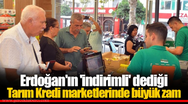 Erdoğan'ın 'indirimli' dediği Tarım Kredi marketlerinde büyük zam