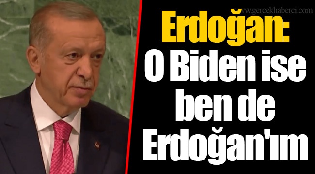 Erdoğan: O Biden ise ben de Erdoğan'ım