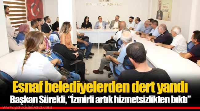 Esnaf belediyelerden dert yandı  Başkan Sürekli, “İzmirli artık hizmetsizlikten bıktı”