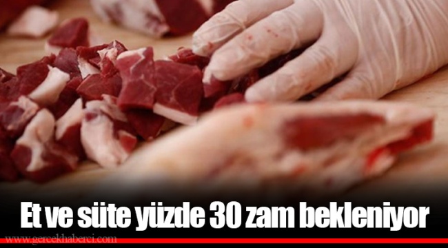 Et ve süte yüzde 30 zam bekleniyor