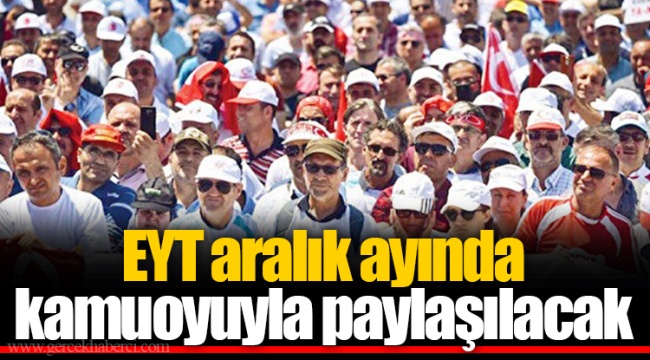 EYT aralık ayında kamuoyuyla paylaşılacak