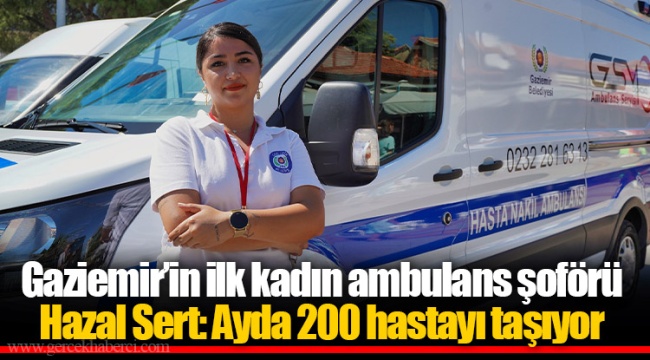 Gaziemir’in ilk kadın ambulans şoförü Hazal Sert: Ayda 200 hastayı taşıyor