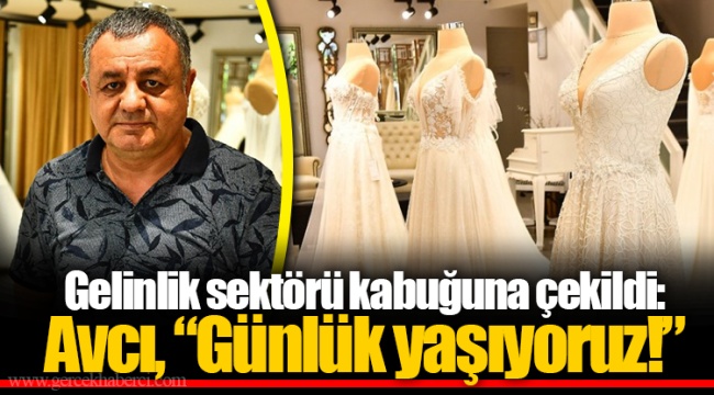 Gelinlik sektörü kabuğuna çekildi: Avcı, “Günlük yaşıyoruz!”