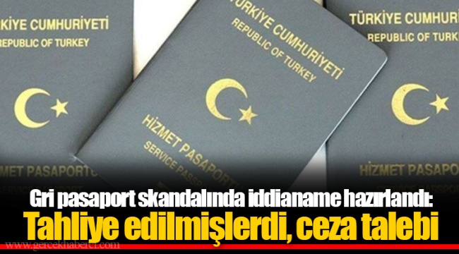 Gri pasaport skandalında iddianame hazırlandı: Tahliye edilmişlerdi, ceza talebi