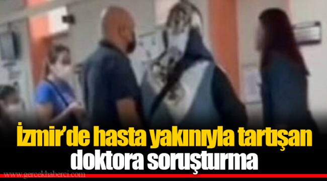 Hasta yakınıyla tartışan doktora soruşturma