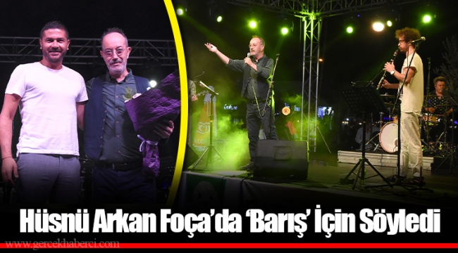 Hüsnü Arkan Foça’da ‘Barış’ İçin Söyledi