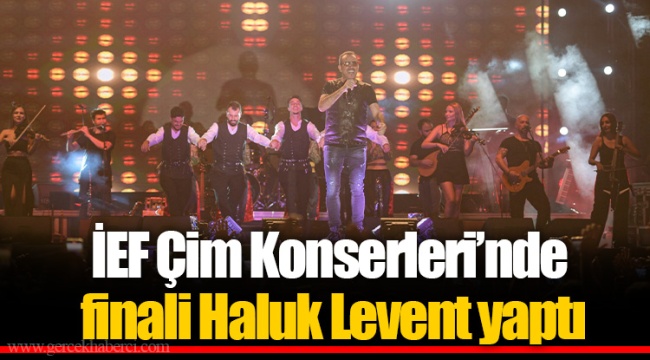 İEF Çim Konserleri’nde finali Haluk Levent yaptı