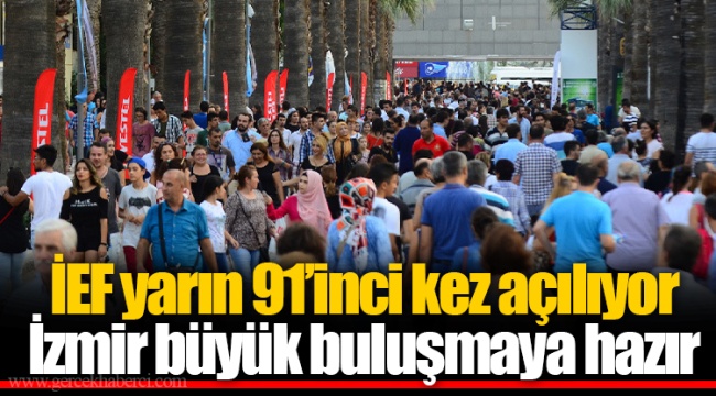 İEF yarın 91’inci kez açılıyor İzmir büyük buluşmaya hazır
