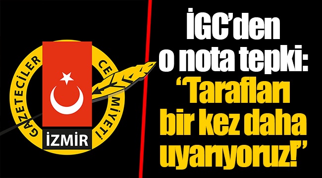 İGC’den o nota tepki: “Tarafları bir kez daha uyarıyoruz!”