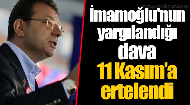 İmamoğlu'nun yargılandığı dava 11 Kasım’a ertelendi