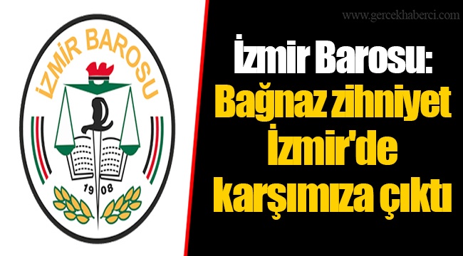 İzmir Barosu: Bağnaz zihniyet İzmir'de karşımıza çıktı
