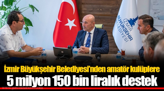 İzmir Büyükşehir Belediyesi’nden amatör kulüplere 5 milyon 150 bin liralık destek
