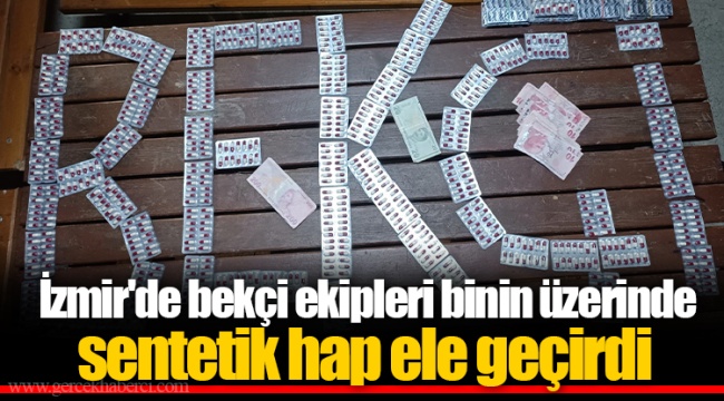 İzmir'de bekçi ekipleri binin üzerinde sentetik hap ele geçirdi