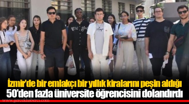 İzmir’de bir emlakçı bir yıllık kiralarını peşin aldığı 50’den fazla üniversite öğrencisini dolandırdı