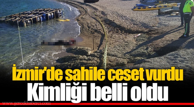 İzmir'de sahile ceset vurdu  Kimliği belli oldu