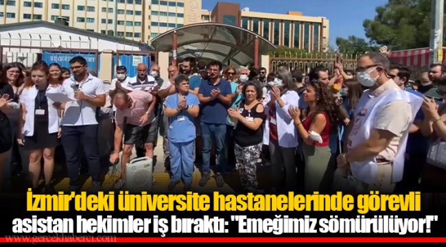 İzmir'deki üniversite hastanelerinde görevli asistan hekimler iş bıraktı: "Emeğimiz sömürülüyor!"
