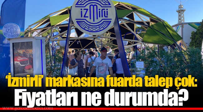 ‘İzmirli’ markasına fuarda talep çok: Fiyatları ne durumda?