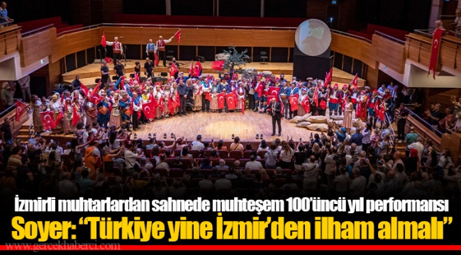 İzmirli muhtarlardan sahnede muhteşem 100’üncü yıl performansı 