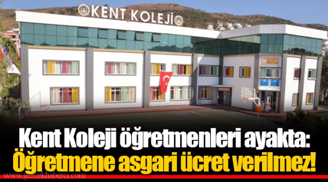 Kent Koleji öğretmenleri ayakta: Öğretmene asgari ücret verilmez!