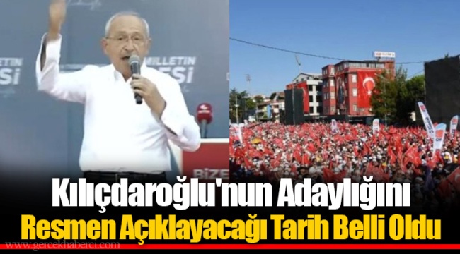 Kılıçdaroğlu'nun Adaylığını Resmen Açıklayacağı Tarih Belli Oldu