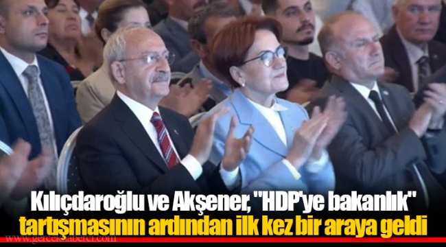Kılıçdaroğlu ve Akşener, "HDP'ye bakanlık" tartışmasının ardından ilk kez bir araya geldi