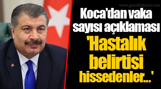 Koca'dan vaka sayısı açıklaması  'Hastalık belirtisi hissedenler...'