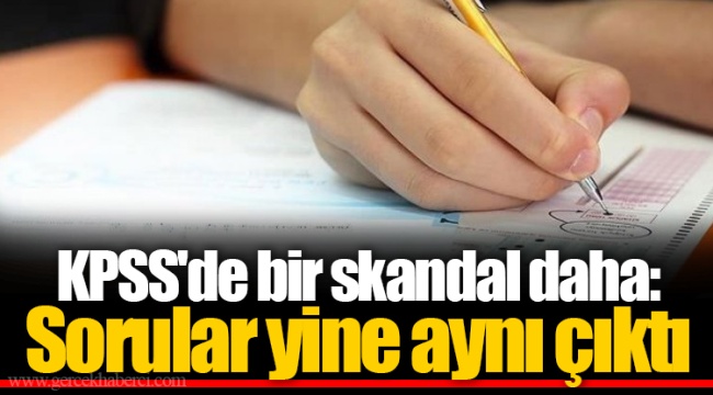 KPSS'de bir skandal daha: Sorular yine aynı çıktı
