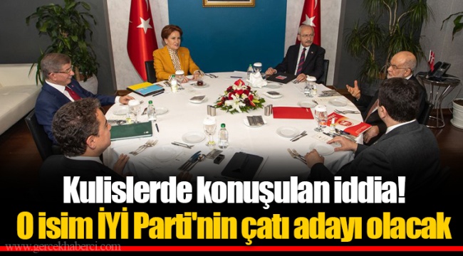 Kulislerde konuşulan iddia! O isim İYİ Parti'nin çatı adayı olacak