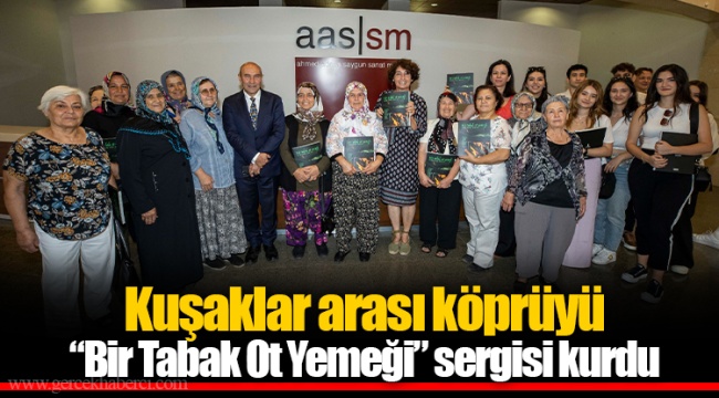 Kuşaklar arası köprüyü “Bir Tabak Ot Yemeği” sergisi kurdu