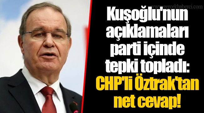 Kuşoğlu'nun açıklamaları parti içinde tepki topladı: CHP'li Öztrak'tan net cevap!