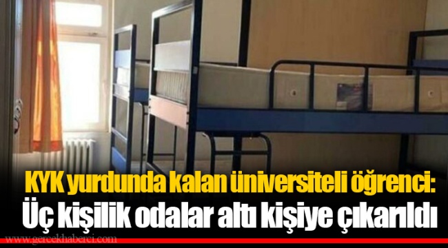 KYK yurdunda kalan üniversiteli öğrenci: Üç kişilik odalar altı kişiye çıkarıldı
