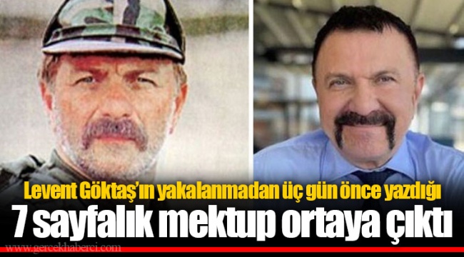 Levent Göktaş’ın yakalanmadan üç gün önce yazdığı 7 sayfalık mektup ortaya çıktı