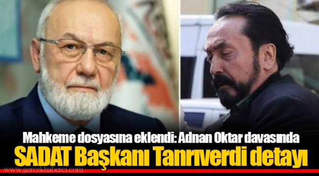 Mahkeme dosyasına eklendi: Adnan Oktar davasında SADAT Başkanı Tanrıverdi detayı