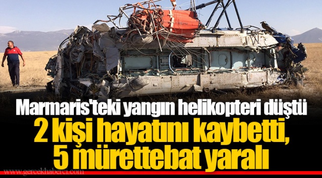 Marmaris'teki yangın helikopteri düştü: 2 kişi hayatını kaybetti,  5 mürettebat yaralı
