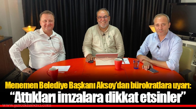 Menemen Belediye Başkanı Aksoy’dan bürokratlara uyarı: “Attıkları imzalara dikkat etsinler”