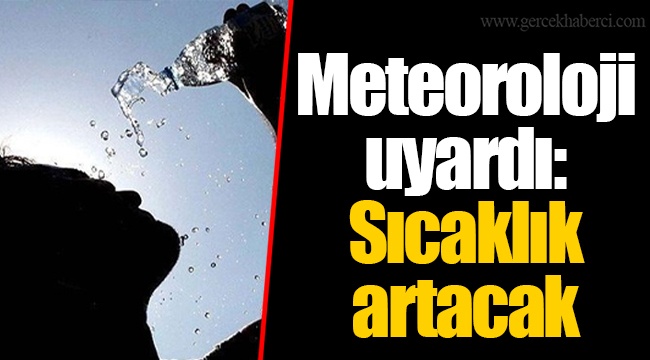 Meteoroloji uyardı: Sıcaklık artacak