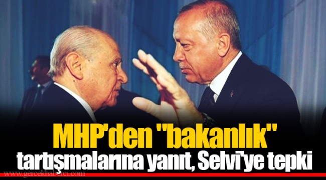MHP'den "bakanlık" tartışmalarına yanıt, Selvi'ye tepki