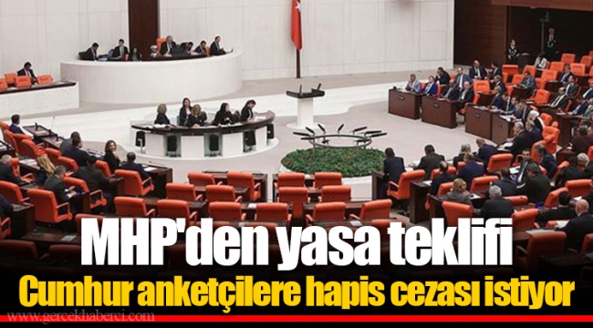 MHP'den yasa teklifi  Cumhur anketçilere hapis cezası istiyor