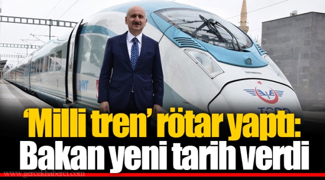 ‘Milli tren’ rötar yaptı: Bakan yeni tarih verdi