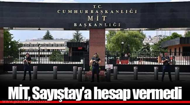 MİT, Sayıştay’a hesap vermedi