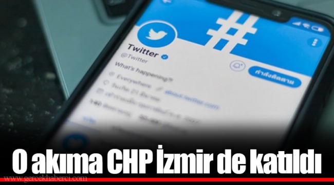 O akıma CHP İzmir de katıldı 