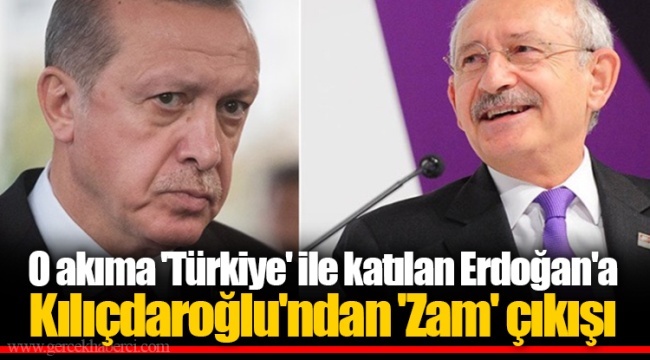 O akıma 'Türkiye' ile katılan Erdoğan'a Kılıçdaroğlu'ndan 'Zam' çıkışı