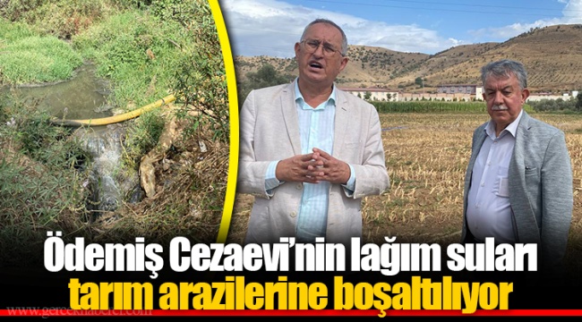 Ödemiş Cezaevi’nin lağım suları tarım arazilerine boşaltılıyor