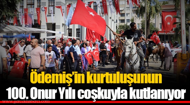 Ödemiş’in kurtuluşunun 100. Onur Yılı coşkuyla kutlanıyor 