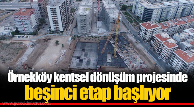 Örnekköy kentsel dönüşüm projesinde beşinci etap başlıyor