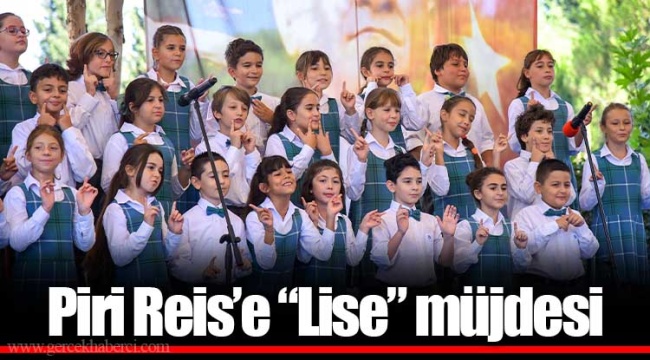 Piri Reis’e “Lise” müjdesi