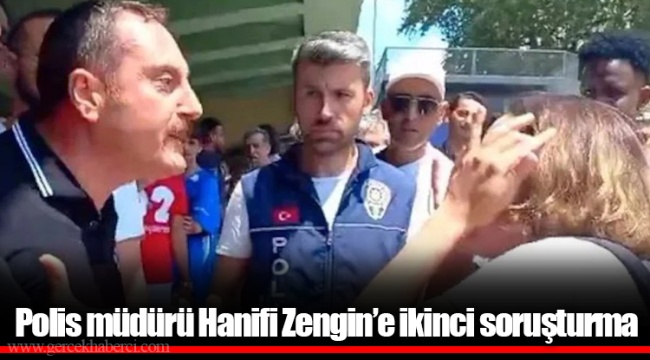 Polis müdürü Hanifi Zengin’e ikinci soruşturma