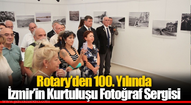 Rotary’den 100. Yılında İzmir’in Kurtuluşu Fotoğraf Sergisi