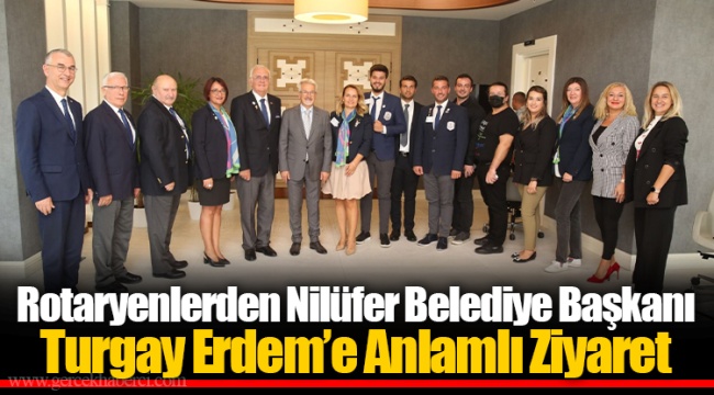 Rotaryenlerden Nilüfer Belediye Başkanı Turgay Erdem’e Anlamlı Ziyaret