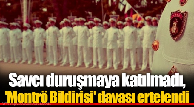 Savcı duruşmaya katılmadı, 'Montrö Bildirisi' davası ertelendi